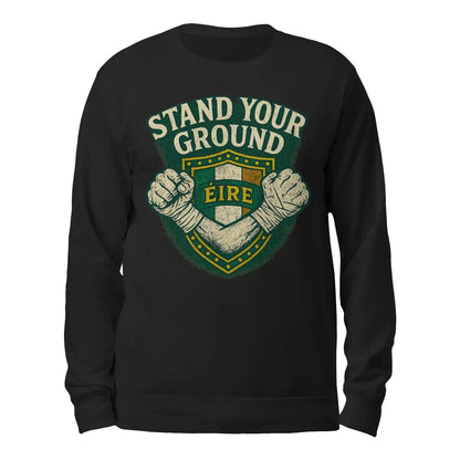 Irish Sweatshirt - Stand Your Ground, Unisex Streetwear - Celtic Wolfwear