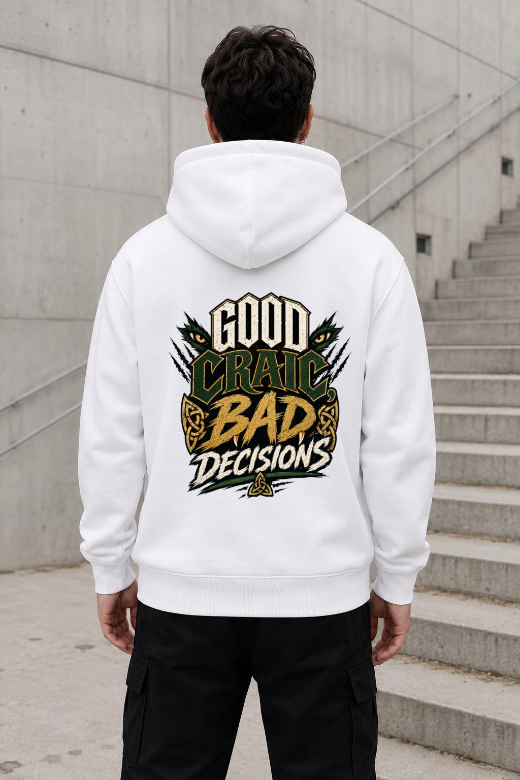 White unisex hoodie with hood and 'Good Craic Bad Decisions' back graphic