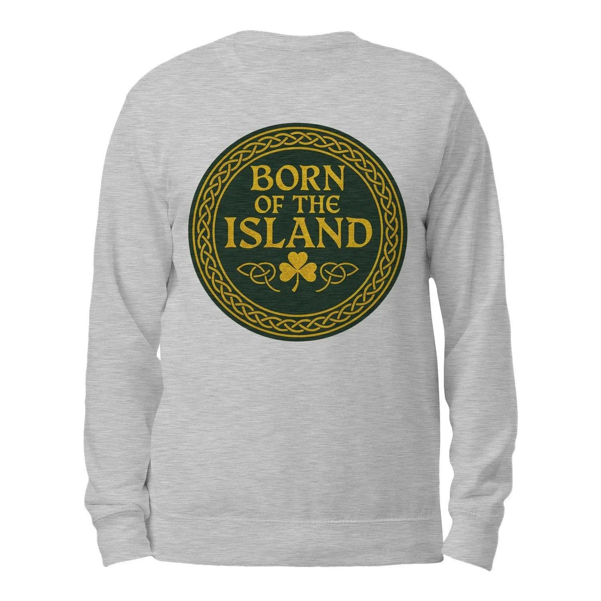 Heather grey sweatshirt, crew neck, with gold “Born of the Island” logo on back